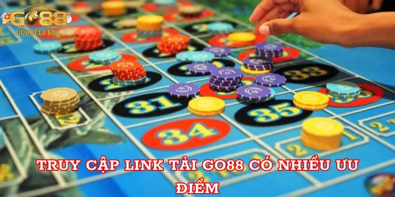 Truy cập Link Tải Go88 có nhiều ưu điểm